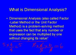 What is Dimensional Analysis Dimensional Analysis also called