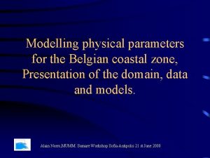 Modelling physical parameters for the Belgian coastal zone