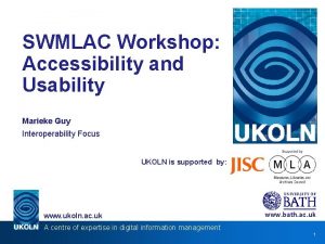 SWMLAC Workshop Accessibility and Usability Marieke Guy Interoperability