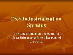 25 3 Industrialization Spreads The Industrialization that begins