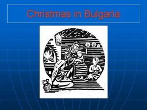 Christmas in Bulgaria Christmas is a special holiday