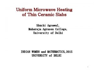Uniform Microwave Heating of Thin Ceramic Slabs Shuchi
