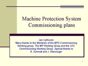 Machine Protection System Commissioning plans Jan Uythoven Many
