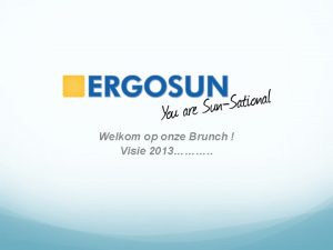 Welkom op onze Brunch Visie 2013 Agenda Presentatie