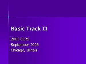 Basic Track II 2003 CLRS September 2003 Chicago