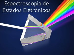 Espectroscopia de Estados Eletrnicos Espectroscopia de Absoro e