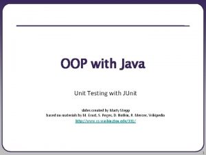 OOP with Java Unit Testing with JUnit slides