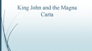 King John and the Magna Carta KING JOHN