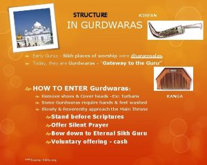 STRUCTURE KIRPAN IN GURDWARAS Early Gurus Sikh places