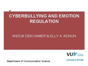 CYBERBULLYING AND EMOTION REGULATION ANOUK DEN HAMER ELLY