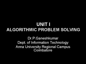 UNIT I ALGORITHMIC PROBLEM SOLVING Dr P Ganeshkumar