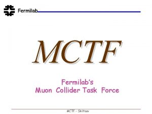 MCTF Fermilabs Muon Collider Task Force MCTF Shiltsev