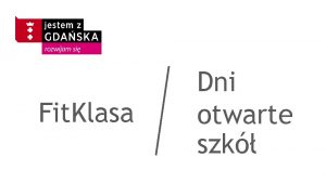 Fit Klasa Dni otwarte szk Projekt Fit Klasa