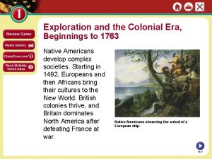 Exploration and the Colonial Era Beginnings to 1763