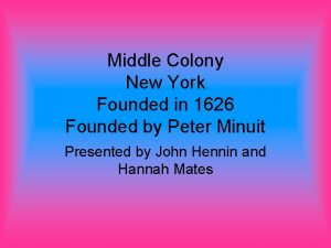 Middle Colony New York Founded in 1626 Founded