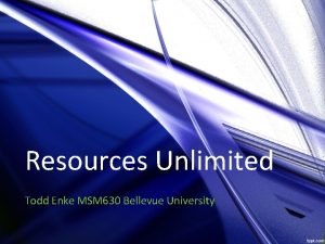 Resources Unlimited Todd Enke MSM 630 Bellevue University