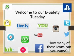 Welcome to our ESafety Tuesday How many of