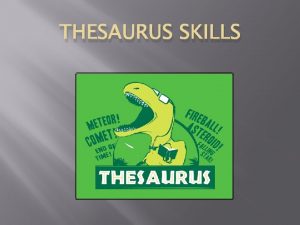 THESAURUS SKILLS THESAURUS SKILLS A thesaurus is a