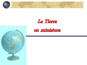 La Tierra en miniatura Si redujramos la poblacin