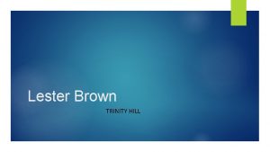 Lester Brown TRINITY HILL Lester Brown was born