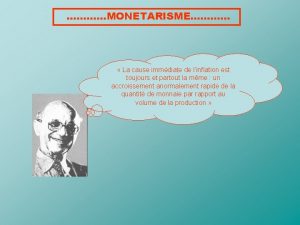 MONETARISME La cause immdiate de linflation est toujours