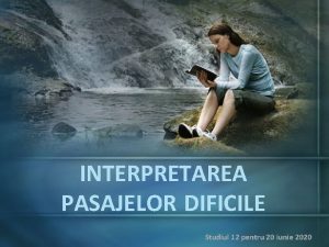 INTERPRETAREA PASAJELOR DIFICILE Studiul 12 pentru 20 iunie