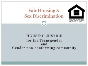 Fair Housing Sex Discrimination 1 HOUSING JUSTICE for