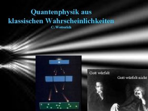 Quantenphysik aus klassischen Wahrscheinlichkeiten C Wetterich Gott wrfelt