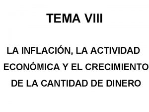 TEMA VIII LA INFLACIN LA ACTIVIDAD ECONMICA Y