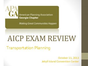 AICP EXAM REVIEW Transportation Planning October 11 2013