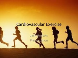 Cardiovascular Exercise Jack Hudson Presentation Definition Cardio exercise