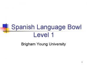 Spanish Language Bowl Level 1 Brigham Young University