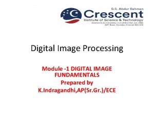 Digital Image Processing Module 1 DIGITAL IMAGE FUNDAMENTALS