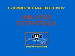 ECOMMERCE PARA EXECUTIVOS UMA VISO ESTRATGICA LUZcom TM