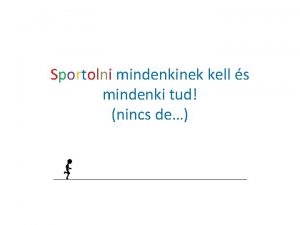 Sportolni mindenkinek kell s mindenki tud nincs de