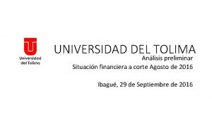 UNIVERSIDAD DEL TOLIMA Anlisis preliminar Situacin financiera a