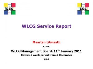 WLCG Service Report Maarten Litmaath WLCG Management Board