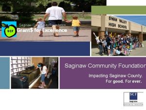 Impacting Saginaw County Saginaw Community Foundation SCF Grant