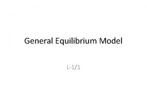General Equilibrium Model L11 Contents Partial vrs General