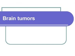 Brain tumors Epidemiology l Incidence l 2 8