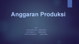 Anggaran Produksi OLEH OKTAVIANIKA SARI 16809134061 ANITA MEIDA