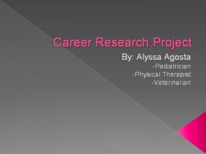 Career Research Project By Alyssa Agosta Pediatrician Physical