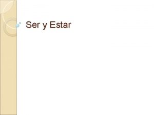 Ser y Estar Both Ser and Estar mean