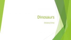Dinosaurs Christine Grima Different types of Dinosaurs Largest