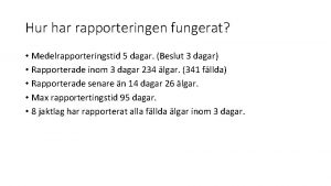 Hur har rapporteringen fungerat Medelrapporteringstid 5 dagar Beslut