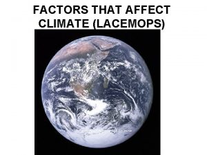 FACTORS THAT AFFECT CLIMATE LACEMOPS http upload wikimedia