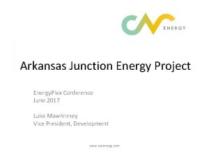 Arkansas Junction Energy Project Energy Plex Conference June