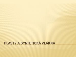 PLASTY A SYNTETICK VLKNA PLASTY makromolekulrn ltky mal