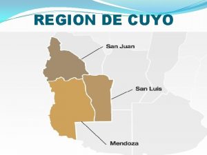 REGION DE CUYO REGIN DE CUYO ECOREGIONES RECURSOS