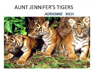 AUNT JENNIFERS TIGERS ADRIENNE RICH Aunt Jennifers Tigers